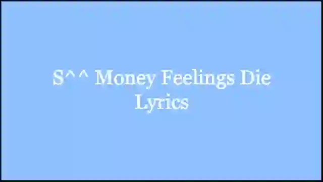 S^^ Money Feelings Die Lyrics